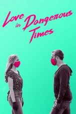 Nonton film lk21Love in Dangerous Times (2020) indofilm